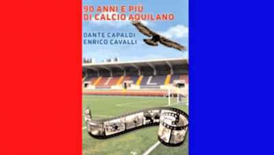 Un libro di Capaldi e Cavalli nel nome dell’Aquila Calcio